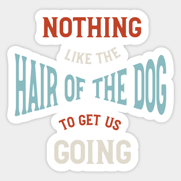 Funny Dog Walker Hair of the Dog Sticker by whyitsme